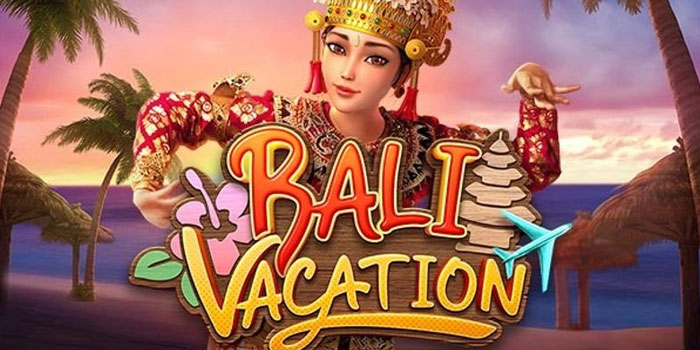 Strategi Jitu Slot Bali Vacation Untuk Hasil Konsisten Dan Besar