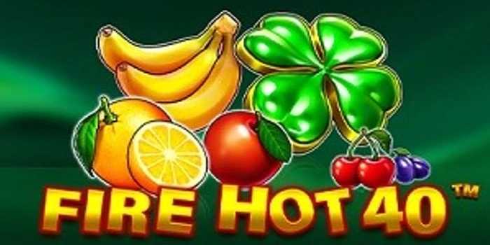 Taktik Bermain Slot Fire Hot 40 Penghasil Maxwin